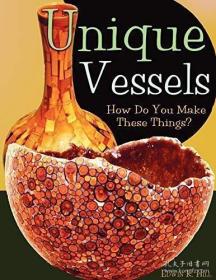 Unique Vessels: How Do You Make These Things?-独特的容器：你是怎么做这些东西的？ /Edwin K Hill Wheatmark