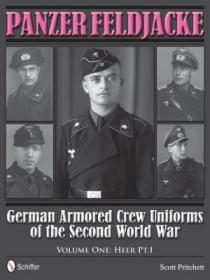 Panzer Feldjacke: German Armored Crew Uniforms of the Second World War, Vol.1: Heer Pt.1