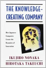 The Knowledge-creating Company: How Japanese Companies Create The Dynamics Of Innovation-知识创造型公司：日本企