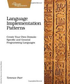 Language Implementations Patterns: Create Your Own Domain- Specific And General Programming Languages-语言实现模式