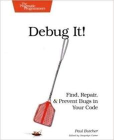 Debug It!: Find, Repair, and Prevent Bugs in Your Code-调试它！