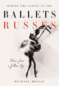 Behind the Scenes at the Ballets Russes Michael Meylac I.B.Tauris 戏梦芭蕾的幕后 进口艺术