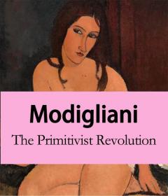 Modigliani : The Primitivist Revolution 进口艺术 莫迪利亚尼:原始主义革命
