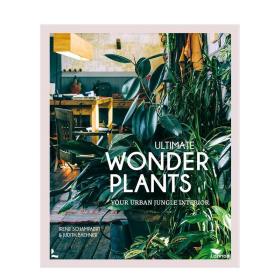 Ultimate Wonder Plants终极奇异植物  城市室内家中小丛林 室内空间布置 英文原版进口图书