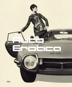Auto Erotica 情迷汽车:20世纪60-80年代的经典汽车  英文原版进口画册 工业设计古董图鉴收藏