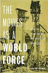 The Movies as a World Force: American Silent Cinema and the Utopian Imagination