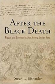 After the Black Death: Plague and Commemoration Among Iberian Jews  黑死病之后：伊比利亚犹太人中的瘟疫与纪念
