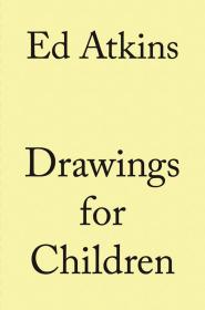 英文原版 Ed Atkins艾德·阿特金斯：给孩童的画作Drawings for Children 英国当代艺术家作品集画册