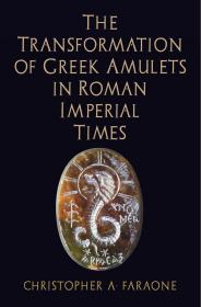 The Transformation of Greek Amulets in Roman Imperial Times (Empire and After)