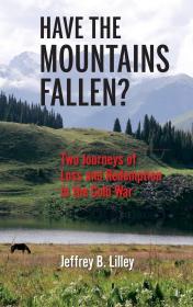 Have the Mountains Fallen?: Two Journeys of Loss and Redemption in the Cold War