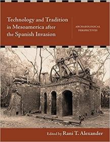 Technology and Tradition in Mesoamerica after the Spanish Invasion: Archaeological Perspectives