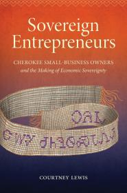 Sovereign Entrepreneurs: Cherokee Small-Business Owners and the Making of Economic Sovereignty