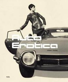 英文原版  Auto Erotica 情迷汽车:20世纪60-80年代的经典汽车 工业产品设计