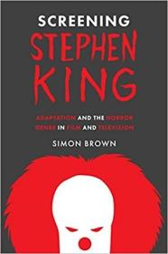 Screening Stephen King: Adaptation and the Horror Genre in Film and Television  拍摄斯蒂芬·金：影视改编与恐怖片