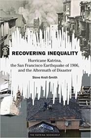 Recovering Inequality: Hurricane Katrina, the San Francisco Earthquake of 1906, and the Aftermath of Disaster
