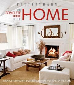 Pottery Barn The Complete Book of the Home: Creative Inspiration and Design Solutions