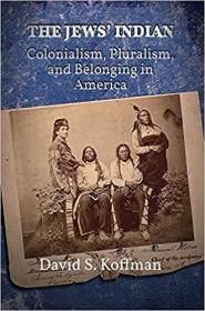 The Jews’ Indian: Colonialism, Pluralism, and Belonging in America  犹太人的印度人:殖民主义、多元主义和美国的归属