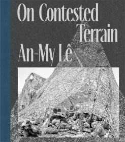An-My Lê: On Contested Terrain  An-MyLê：有争议的地形