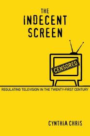 The Indecent Screen: Regulating Television in the Twenty-First Century