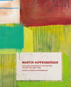 Martin Kippenberger: Catalogue Raisonné of the Paintings, Volume Two: 1983-86 马丁·基彭伯格绘画全集：卷2