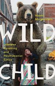 Wild Child: Intensive Parenting and Posthumanist Ethics