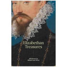 Elizabethan Treasures 伊丽莎白时代的珍宝:希利亚德和奥利弗的微缩画