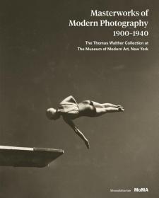 Masterworks of Modern Photography 1900–1940: The Thomas Walther Collection at the Museum of Modern Art, New York  现代摄影大师作品 1900-1940年 纽约现代艺术博物馆的托马斯·沃尔特收藏
