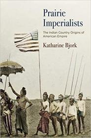 Prairie Imperialists: The Indian Country Origins of American Empire  草原帝国主义者：美洲帝国的印第安国家起源