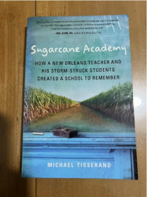Sugarcane Academy: How a New Orleans Teacher and His Storm-Struck Students Created a School to Remember  糖业学院：英文版  平装  库房旧书新奥尔良的一位教师和他的暴风雪学生如何创建一所值得纪念的学校