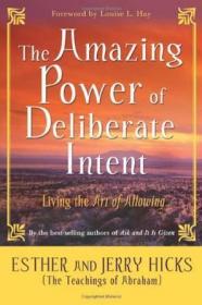 The Amazing Power of Deliberate Intent：Living the Art of Allowing  A-32