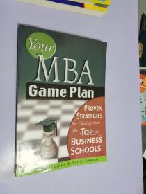 Your MBA Game Plan：Proven Strategies for Getting into the Top Business Schools