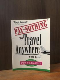 Pay Nothing To Travel Anywhere You Like (Pay Nothing Series) (Pay Nothing, 1)