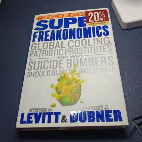 Super Freakonomics：Global Cooling, Patriotic Prostitutes, and Why Suicide Bombers Should Buy Life Insurance