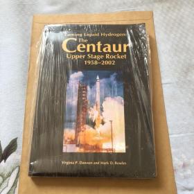 Taming Liquid Hydrogen: The Centaur Upper Stage Rocket 1958-2002-驯服液氢：1958-2002年半人马座火箭