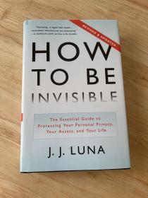 How to Be Invisible：The Essential Guide to Protecting Your Personal Privacy, Your Assets, and Your Life (Revised Edition)