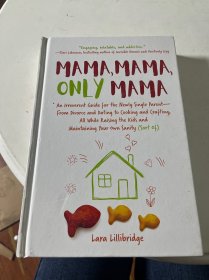 Mama, Mama, Only Mama: An Irreverent Guide for the Newly Single Parent―From Divorce and Dating to Cooking and Crafting, All While Raising the Kids and Maintaining Your Own Sanity (Sort Of)