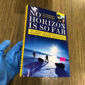 No Horizon Is So Far Two Women and Their Extraordinary Journey Across Antarctica