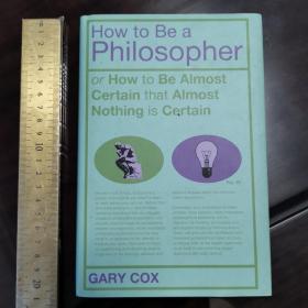 How to be a philosopher or how to be almost certain that almost nothing is certain 如何成为哲学家 英文原版精装