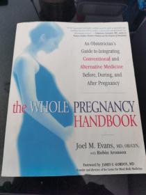 the Whole Pregnancy Handbook An Obstetrician's Guilde to Integrating Conventional and ALternative Medicine Before ,During , and After Pregnacy Joel M. Ecans ,MD.