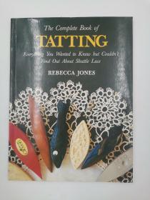 The Complete Book of Tatting: Everything You Wanted to Know But Couldn't Find Out About Shuttle Lace
