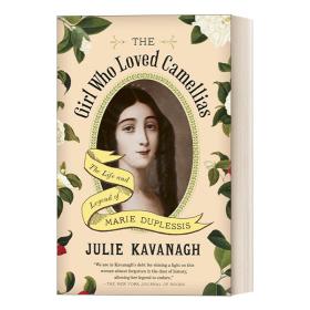 英文原版 The Girl Who Loved Camellias 爱山茶花的女孩：茶花女原型玛丽·杜普莱西的生平与传奇 传记 Julie Kavanagh 英文版 进口英语原版书籍