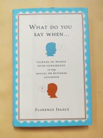 What Do You Say When : Talking to People with Confidence on Any Social or Business Occasion