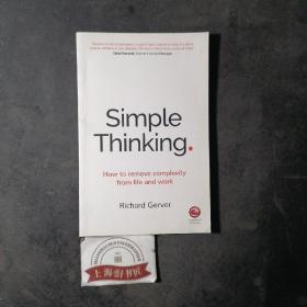 SIMPLE THINKING :How to remove complexity from life and work