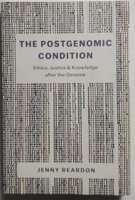 The postgenomic condition ethics justice knowledge after the genome 英文原版