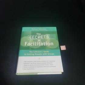 The Secrets of Facilitation: The S.M.A.R.T. Guide to Getting Results With Groups