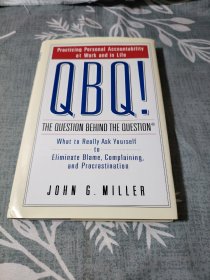 QBQ! The Question Behind the Question：Practicing Personal Accountability at Work and in Life