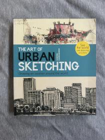 The Art of Urban Sketching : Drawing On Location Around The World