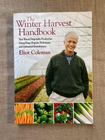The Winter Harvest Handbook: Year-Round Vegetable Production Using Deep-Organic Techniques and Unheated Greenhouses 冬季收获手册【英文版，16开铜版纸印刷】