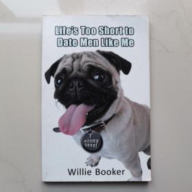 NEW Lifes Too Short to Date Men Like Me by Willie Booker   2011