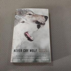 Never Cry Wolf：Amazing True Story of Life Among Arctic Wolves